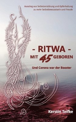 - RITWA - mit 45 geboren: Und Corona war der Booster 1