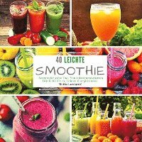 bokomslag 40 Leichte Smoothie-Rezepte für jeden Tag