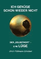 bokomslag ICH GENÜGE SCHON WIEDER NICHT- Das weit verbreitete  Leiden unter Minderwertigkeitsgefühlen, Versagensängsten, Angst vor dem Verlassenwerden!