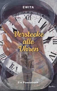 bokomslag Verstecke alle Uhren: Ein Poesiebuch