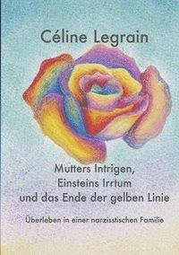 bokomslag Mutters Intrigen, Einsteins Irrtum und das Ende der gelben Linie: Überleben in einer narzisstischen Familie