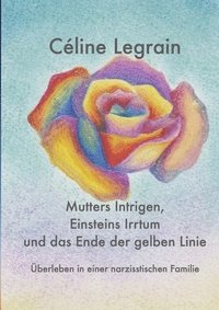 bokomslag Mutters Intrigen, Einsteins Irrtum und das Ende der gelben Linie: Überleben in einer narzisstischen Familie