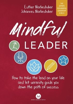 Esther Narbeshuber, Johannes Narbeshuber - Mindful Leader: How to take the lead on your life and let serenity guide you down the path of success, Häftad