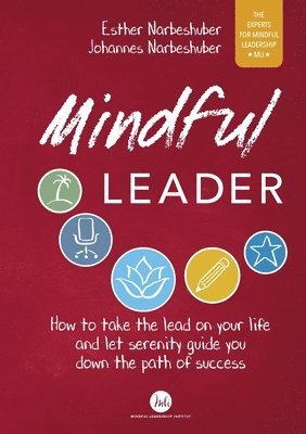 Mindful Leader: How to take the lead on your life and let serenity guide you down the path of success 1