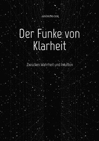 bokomslag Der Funke von Klarheit: Zwischen Wahrheit und Intuition