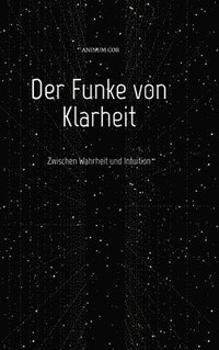 bokomslag Der Funke von Klarheit: Zwischen Wahrheit und Intuition