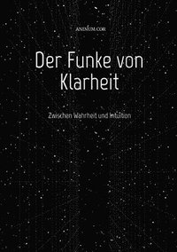 bokomslag Der Funke von Klarheit: Zwischen Wahrheit und Intuition