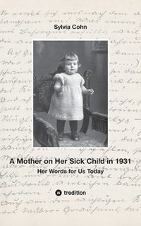 bokomslag A Mother on Her Sick Child in 1931: Her Words for Us Today