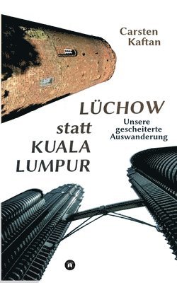 bokomslag Lüchow statt Kuala Lumpur: Unsere gescheiterte Auswanderung