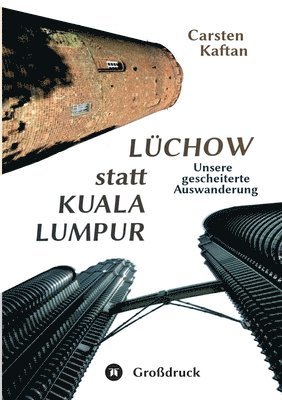 bokomslag Lüchow statt Kuala Lumpur: Unsere gescheiterte Auswanderung