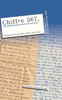 bokomslag Chiffre 567 "Mit innig heißen Küssen bleib' ich immer Dein": Briefwechsel zwischen West und Ost 1950 - 1951