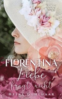 bokomslag Florentina - Der bezaubernste Liebesroman, seit es Romanzen gibt.