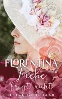 bokomslag Florentina - Der bezaubernste Liebesroman, seit es Romanzen gibt.: Liebe fragt nicht - Kalte Abende vor dem Kamin oder in eine warme Decke gehüllt, du