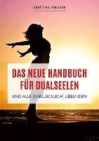 bokomslag Das neue Handbuch für Dualseelen und alle (unglücklich) Liebenden - das Standardwerk mit 107 Stichworten zu allen Fragen rund um die Dualseele. Inklusive Anhang mit zahlreichen Übungen.