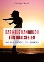 bokomslag Das neue Handbuch für Dualseelen und alle (unglücklich) Liebenden - das Standardwerk mit 107 Stichworten zu allen Fragen rund um die Dualseele. Inklusive Anhang mit zahlreichen Übungen.