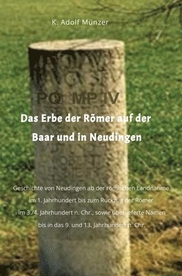 bokomslag Das Erbe der Römer auf der Baar und in Neudingen: Geschichte von Neudingen ab der römischen Landnahme im 1. Jahrhundert bis zum Rückzug der Römer im 3