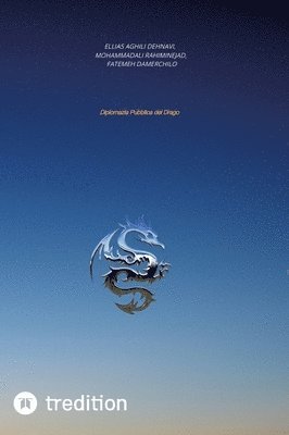 Ellias Aghili Dehnavi, Mohammadali Rahiminejad, Fatemeh Damerchilo - Diplomazia pubblica del Drago, Inbunden