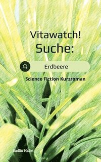 bokomslag Vitawatch! Suche: Erdbeere: Science Fiction Kurzroman