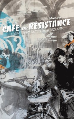 Cafè Der Rèsistance: Theater in 2 Akten und 20 Szenen 1