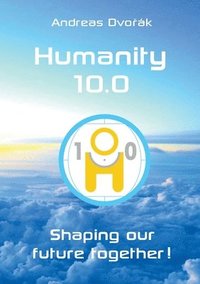 bokomslag Humanity 10.0: Shaping our future together!