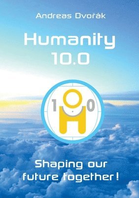 Humanity 10.0: Shaping our future together! 1