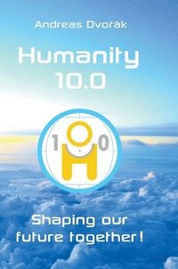 bokomslag Humanity 10.0: Shaping our future together!