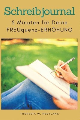 bokomslag Schreibjournal - unter dem Motto Schreiben zur Selbsthilfe: 5 Minuten-Schreibeinladungen - für Deine FREUquenz-Erhöhung