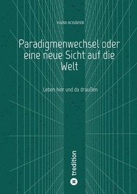 bokomslag Paradigmenwechsel oder eine neue Sicht auf die Welt: Leben hier und da draußen