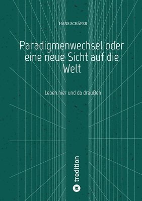 bokomslag Paradigmenwechsel oder eine neue Sicht auf die Welt: Leben hier und da draußen