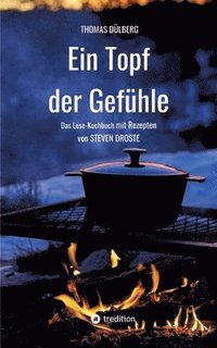bokomslag Ein Topf der Gefühle: Das Lese-Kochbuch mit Rezepten aus Düsseldorf, Flandern, Sauerland und Wien