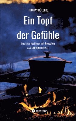 Ein Topf der Gefühle: Das Lese-Kochbuch mit Rezepten aus Düsseldorf, Flandern, Sauerland und Wien 1