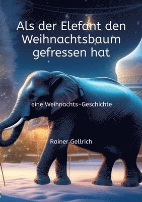 bokomslag Als der Elefant den Weihnachtsbaum gefressen hat: eine Weihnachts-Geschichte