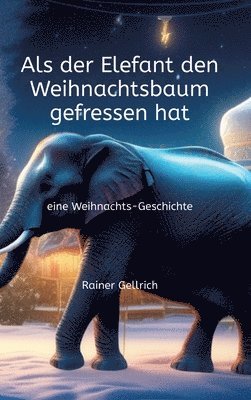 bokomslag Als der Elefant den Weihnachtsbaum gefressen hat: eine Weihnachts-Geschichte