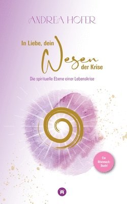 bokomslag In Liebe, dein Wesen der Krise: Ein Mutmach-Buch die spirituelle Ebene einer Lebenskrise