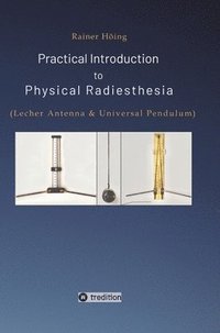 bokomslag Practical Introduction to Physical Radiesthesia: (Lecher Antenna & Universal Pendulum)