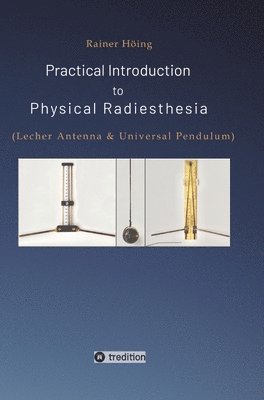 bokomslag Practical Introduction to Physical Radiesthesia: (Lecher Antenna & Universal Pendulum)