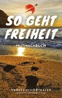 bokomslag "So geht Freiheit" - Wie aus Angst und Verzweiflung die Chance deines Lebens wird