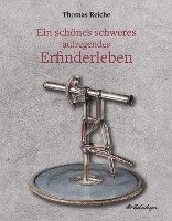 bokomslag Reiche, T: Ein schönes schweres aufregendes Erfinderleben