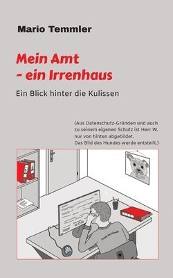 bokomslag Mein Amt - ein Irrenhaus: Ein riskanter Blick hinter die Kulissen - im Finanzamt, Sachgebiet Hundesteuer