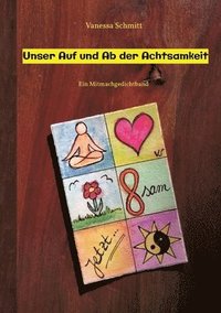 bokomslag Unser Auf und Ab der Achtsamkeit - 60 Gedichte und 30 Illustrationen rund um das Thema (Un-)Achtsamkeit im Alltag