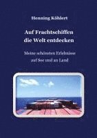 bokomslag Auf Frachtschiffen die Welt entdecken: Meine schönsten Erlebnisse auf See und an Land