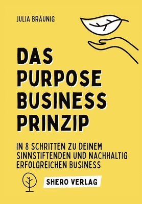 bokomslag Das Purpose Business Prinzip: In 8 einfachen Schritten zu deinem ganzheitlich erfüllenden Unternehmen