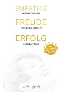 bokomslag EMPATHIE FREUDE ERFOLG - EINE FRAGE ÄNDERT ALLES