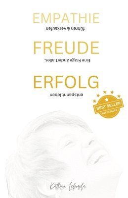 Empathie Freude Erfolg - Eine Frage Ändert Alles: Fibel für deinen Erfolg in Führung und Verkauf 1