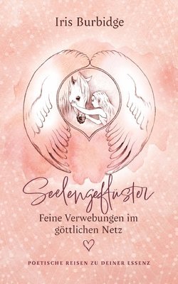 Iris Burbidge - Seelengeflüster - feine Verwebungen im göttlichen Netz: Poetische Reisen zu deiner Essenz, Häftad