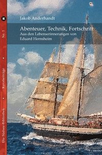 bokomslag Abenteuer, Technik, Fortschritt: Aus den Lebenserinnerungen von Eduard Hernsheim