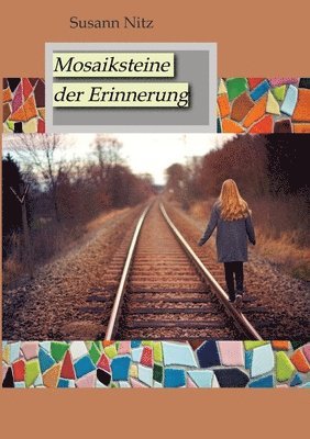 Susann Nitz - Mosaiksteine der Erinnerung: Eine berührende und spannungsgeladene Geschichte über Hoffnung, Glaube und den Mut, sich dem Schmerz der Vergangenheit, Häftad