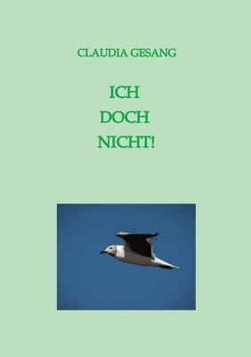 Ich Doch Nicht!: Ein autobiografischer Roman 1