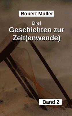 Robert Müller - Drei Geschichten zur Zeit(wende): Ein erleuchtender Blick in die Vergangenheit und Gegenwart, Häftad
