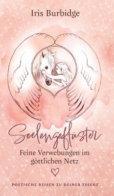 bokomslag Seelengeflüster - feine Verwebungen im göttlichen Netz: Poetische Reisen zu deiner Essenz